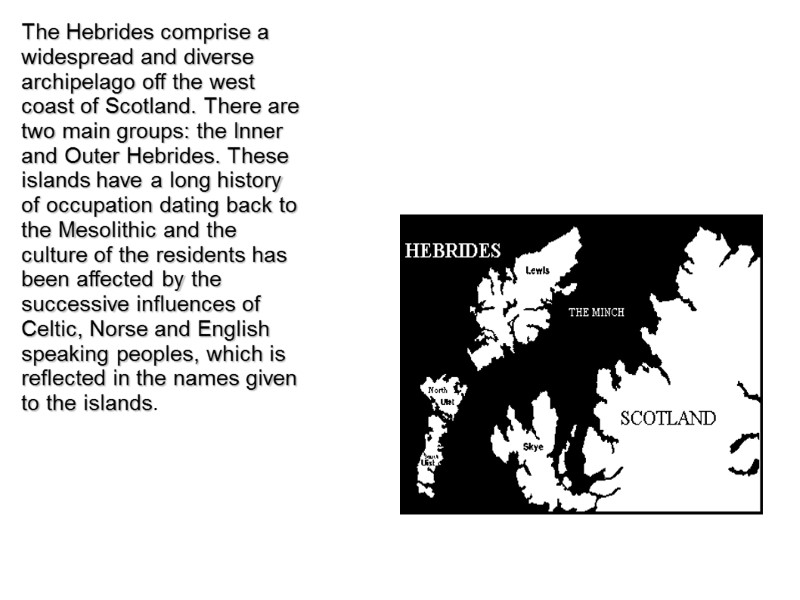 The Hebrides comprise a widespread and diverse archipelago off the west coast of Scotland.